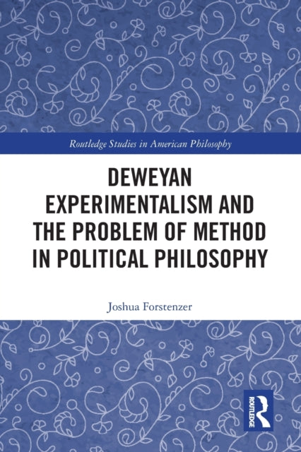 Book cover of: Deweyan Experimentalism and the Problem of Method in Political Philosophy. By: Joshua Forstenzer