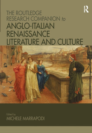 Routledge Research Companion to Anglo-Italian Renaissance Literature and Culture