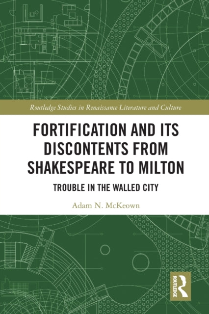 Book cover of: Fortification and Its Discontents from Shakespeare to Milton. By: Adam McKeown