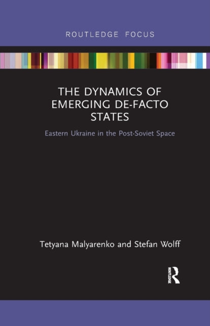 Book cover of: Dynamics of Emerging De-Facto States. By: Tetyana Malyarenko