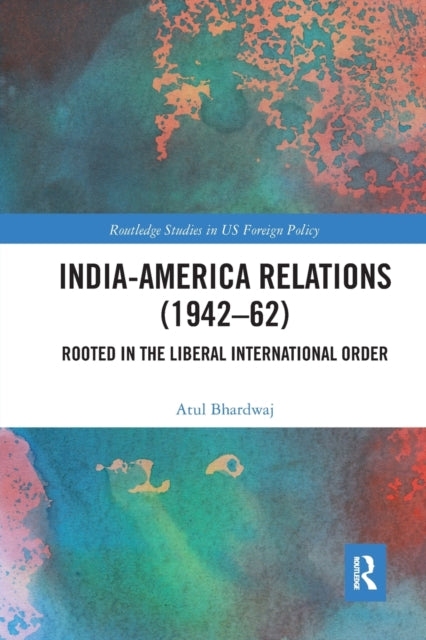 Book cover of: India-America Relations (1942-62). By: Atul Bhardwaj
