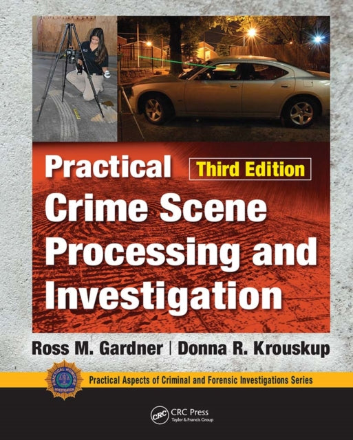 Book cover of: Practical Crime Scene Processing and Investigation, Third Edition. By: Ross M. Gardner