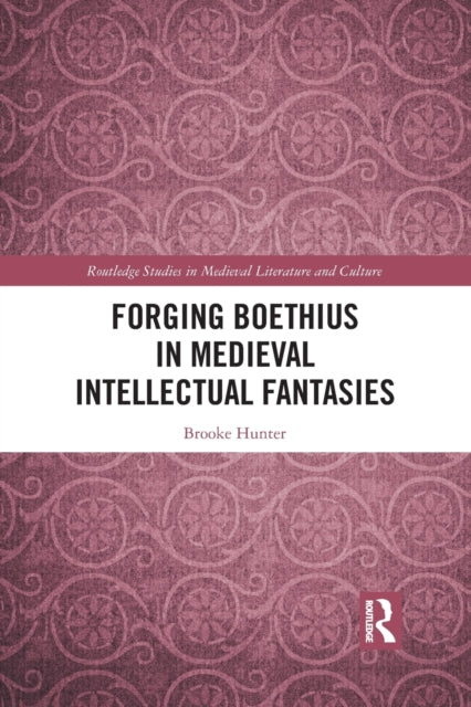 Book cover of: Forging Boethius in Medieval Intellectual Fantasies. By: Brooke Hunter