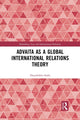 Book cover of: Advaita as a Global International Relations Theory. By: Deepshikha Shahi