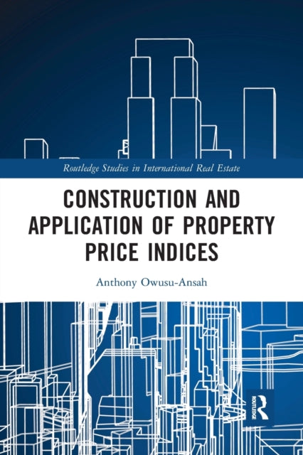 Book cover of: Construction and Application of Property Price Indices. By: Anthony Owusu-Ansah