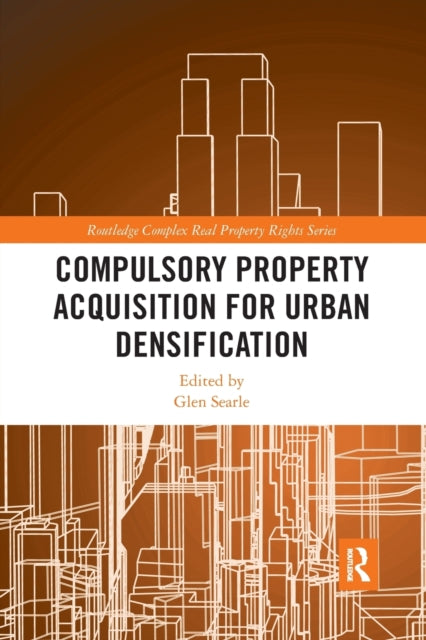 Book cover of: Compulsory Property Acquisition for Urban Densification. By: Glen Searle