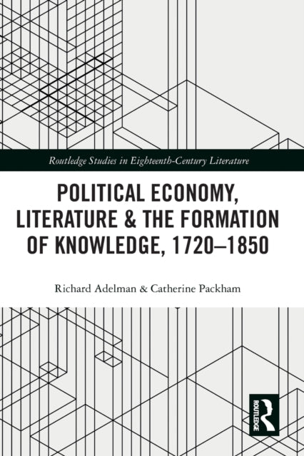 Book cover of: Political Economy, Literature & the Formation of Knowledge, 1720-1850. By: Richard Adelman
