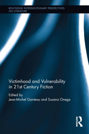 Victimhood and Vulnerability in 21st Century Fiction