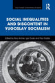 Book cover of: Social Inequalities and Discontent in Yugoslav Socialism. By: Rory Archer