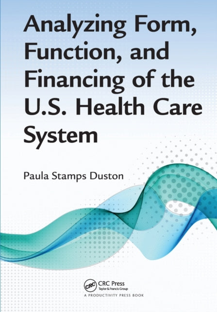 Book cover of: Analyzing Form, Function, and Financing of the U.S. Health Care System. By: Paula Stamps Duston