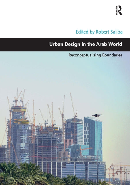 Book cover of: Urban Design in the Arab World. By: Robert Saliba