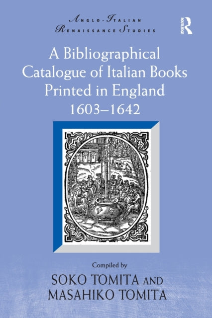 Book cover of: Bibliographical Catalogue of Italian Books Printed in England 1603–1642. By: Masahiko Tomita