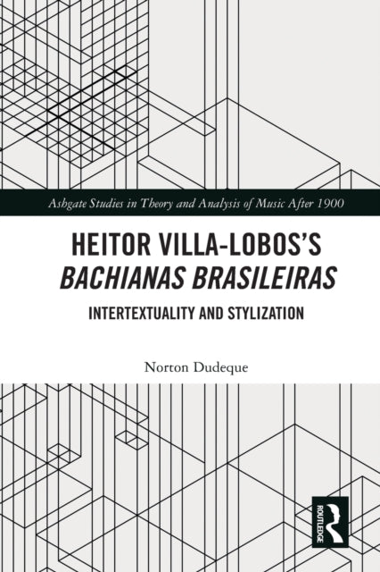 Book cover of: Heitor Villa-Lobos’s Bachianas Brasileiras. By: Norton Dudeque