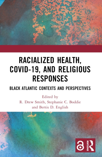 Book cover of: Racialized Health, COVID-19, and Religious Responses. By: R. Drew Smith