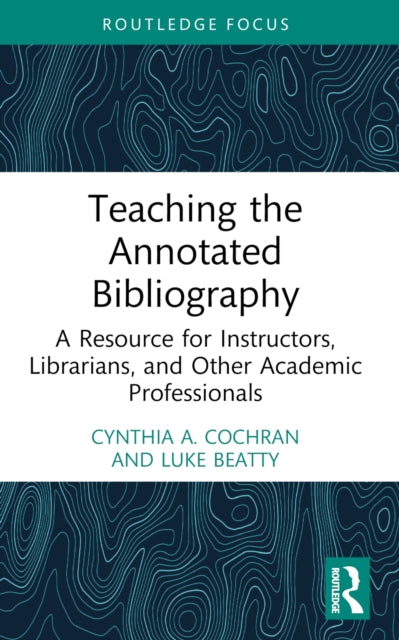 Book cover of: Teaching the Annotated Bibliography. By: Cynthia A. Cochran
