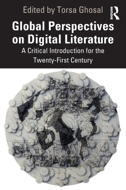 Book cover of: Global Perspectives on Digital Literature. By: Torsa Ghosal