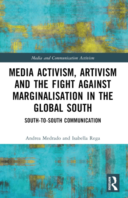 Book cover of: Media Activism, Artivism and the Fight Against Marginalisation in the Global South. By: Andrea Medrado