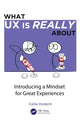Book cover of: What UX is Really About. By: Celia Hodent