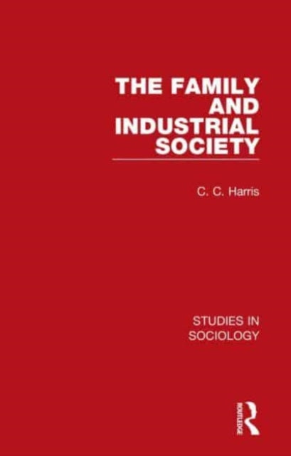 Book cover of: Family and Industrial Society. By: C. C. Harris
