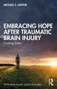 Book cover of: Embracing Hope After Traumatic Brain Injury. By: Michael S. Arthur