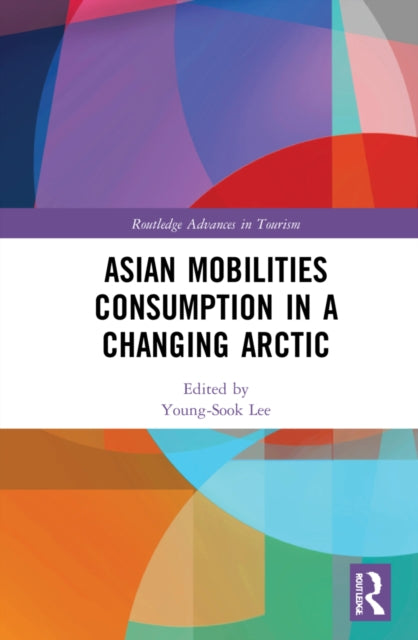 Book cover of: Asian Mobilities Consumption in a Changing Arctic. By: Young-Sook Lee