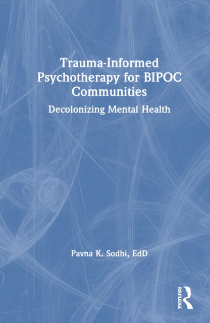 Book cover of: Trauma-Informed Psychotherapy for BIPOC Communities. By: Pavna K. Sodhi