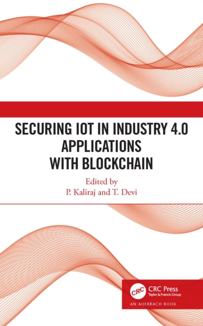 Book cover of: Securing IoT in Industry 4.0 Applications with Blockchain. By: P. Kaliraj