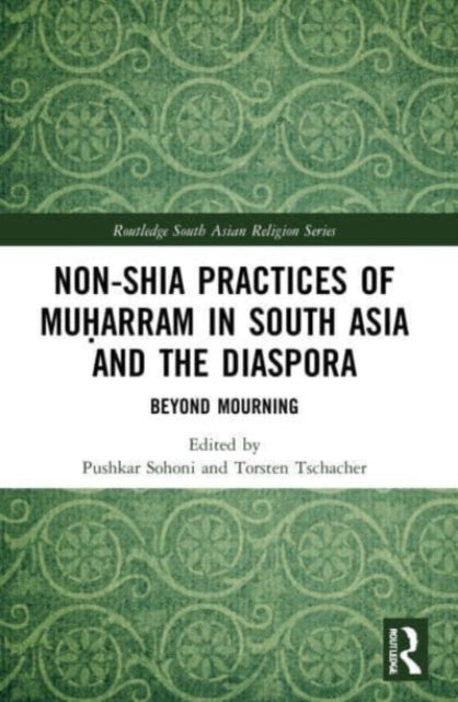 Book cover of: Non-Shia Practices of Muharram in South Asia and the Diaspora. By: Pushkar Sohoni