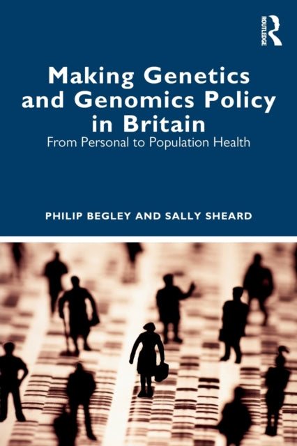 Book cover of: Making Genetics and Genomics Policy in Britain. By: Philip Begley