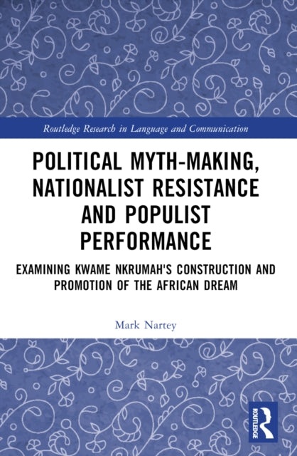 Book cover of: Political Myth-making, Nationalist Resistance and Populist Performance. By: Mark Nartey