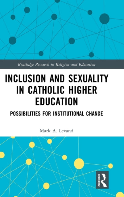 Book cover of: Inclusion and Sexuality in Catholic Higher Education. By: Mark A. Levand
