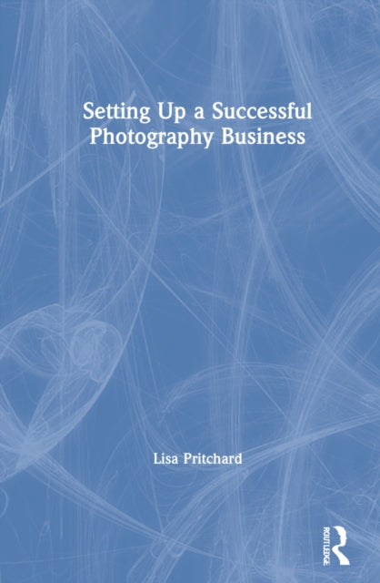Book cover of: Setting Up a Successful Photography Business. By: Lisa Pritchard