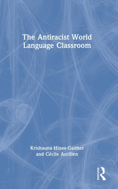 Book cover of: Antiracist World Language Classroom. By: Krishauna Hines-Gaither