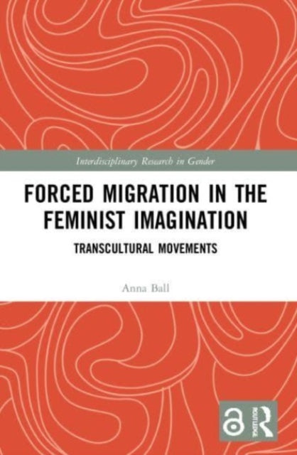 Book cover of: Forced Migration in the Feminist Imagination. By: Anna Ball