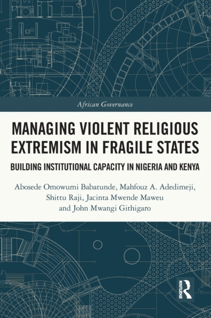 Book cover of: Managing Violent Religious Extremism in Fragile States. By: Abosede Omowumi Babatunde
