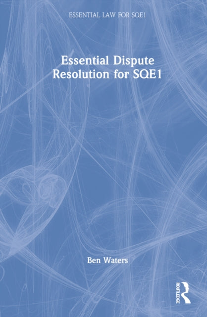 Book cover of: Essential Dispute Resolution for SQE1. By: Ben Waters