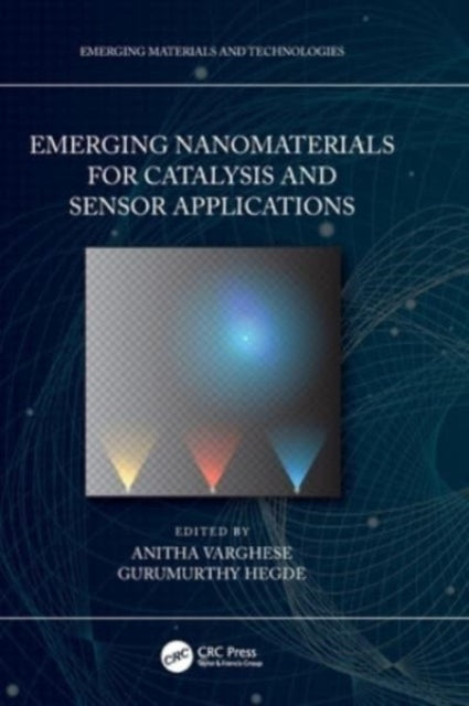 Book cover of: Emerging Nanomaterials for Catalysis and Sensor Applications. By: Anitha Varghese