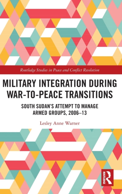 Book cover of: Military Integration during War-to-Peace Transitions. By: Lesley Anne Warner