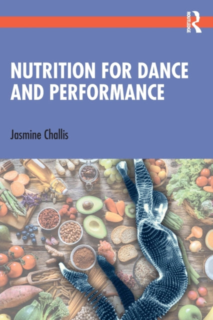 Book cover of: Nutrition for Dance and Performance. By: Jasmine Challis
