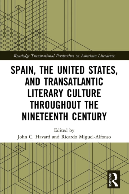 Book cover of: Spain, the United States, and Transatlantic Literary Culture throughout the Nineteenth Century. By: John C. Havard