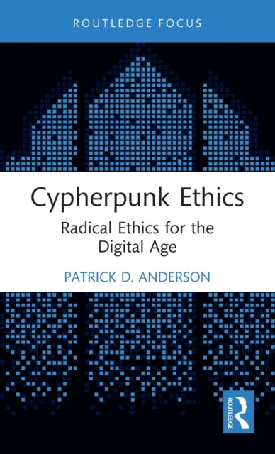 Book cover of: Cypherpunk Ethics. By: Patrick D. Anderson