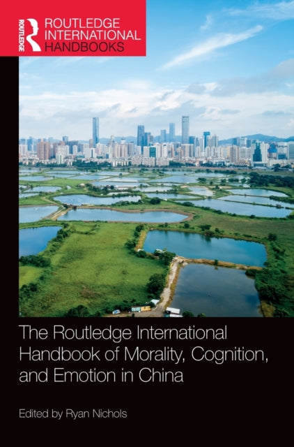 Book cover of: Routledge International Handbook of Morality, Cognition, and Emotion in China. By: Ryan Nichols