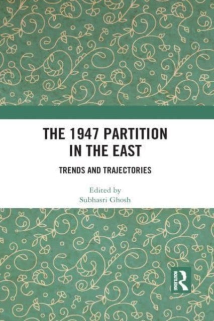 Book cover of: 1947 Partition in The East. By: Subhasri Ghosh