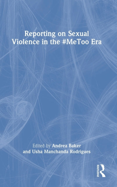 Book cover of: Reporting on Sexual Violence in the #MeToo Era. By: Andrea Baker