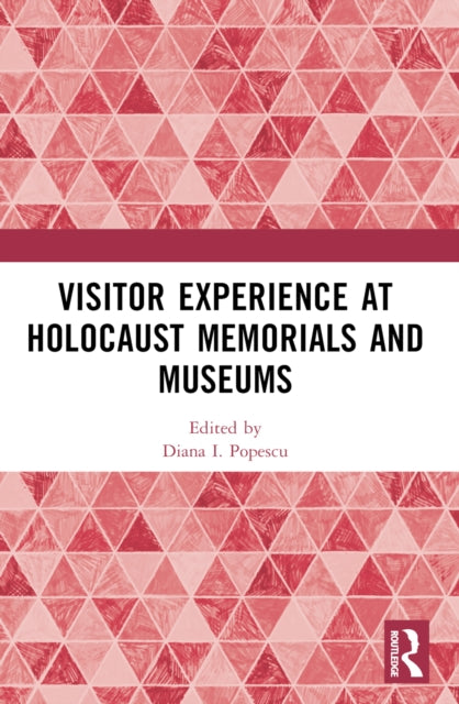 Book cover of: Visitor Experience at Holocaust Memorials and Museums. By: Diana Popescu