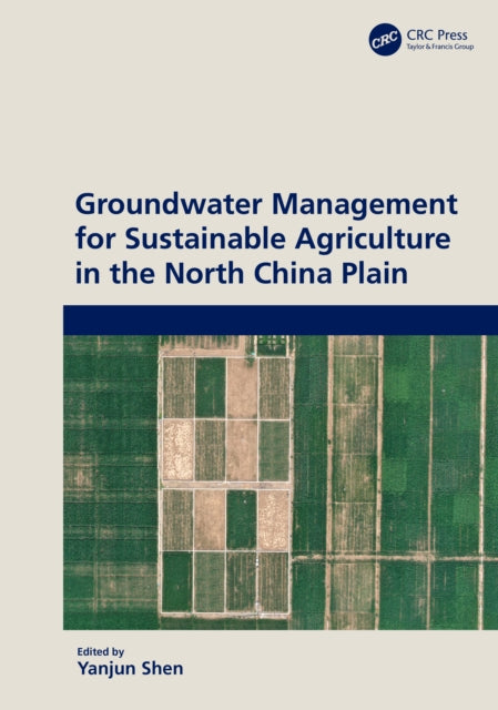 Book cover of: Groundwater Management for Sustainable Agriculture in the North China Plain. By: Yanjun Shen