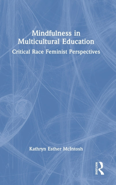 Book cover of: Mindfulness in Multicultural Education. By: Kathryn Esther McIntosh
