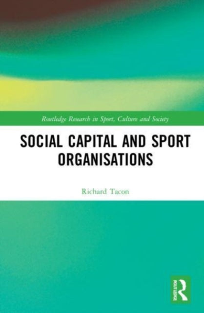 Book cover of: Social Capital and Sport Organisations. By: Richard Tacon