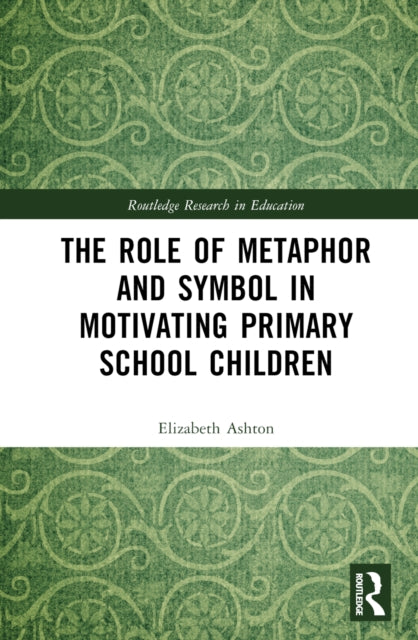 Book cover of: Role of Metaphor and Symbol in Motivating Primary School Children. By: Elizabeth Ashton