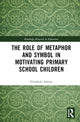 Book cover of: Role of Metaphor and Symbol in Motivating Primary School Children. By: Elizabeth Ashton